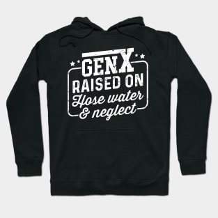 Gen X Raised On Hose Water & Neglect Hoodie